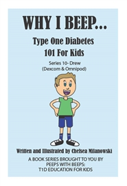 Why I beep. Type One Diabetes 101 for Kids. ( Drew - Dexcom & Omnipod) cover image