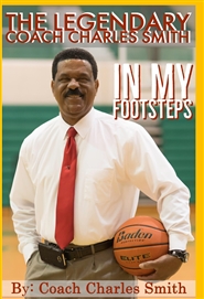 The Legendary Coach Charles Smith In My Footsteps cover image