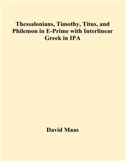 Thessalonians, Timothy, Titus, and Philemon in E-Prime with Interlinear Greek in IPA cover image