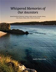 Whispered Memories of Our Ancestors Related Families of Patterson, Graham, Kobel, Brechin, Schmidt, Stalcop, Cook, Mauser, Maxey, Allen, Nelson & Armistead cover image