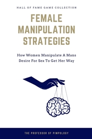 Female Manipulation Strategies: How Women Manipulate A Mans Desire For Sex To Get Her Way cover image