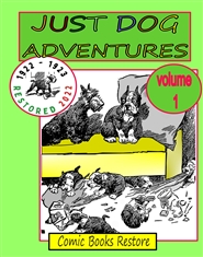 JUST DOG ADVENTURES, Volume 1: From 1922 - 1923, Restored 2022  cover image