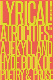 Lyrical Atrocities: A Jekyll and Hyde Book of Poetry and Prose cover image