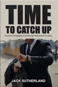 Time To Catch Up: Powerful Strategies To Accelerate Retirement Funding cover image