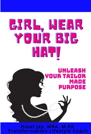 Girl, Wear Your BIG Hat UNLEASH Your Tailor Made Purpose Guidebook cover image
