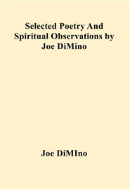 Selected Poetry And Spiritual Observations by Joe DiMino cover image