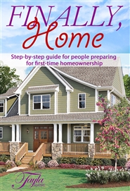 Finally, Home. Step-by-Step Guide for People Preparing for First-Time Homeownership  cover image