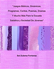 *Juegos Biblicos, Dinámicas, Programas, Coritos, Poemas, Dramas Y Mucho Más Para la Escuela Sabática y Sociedad De Jóvenes* cover image