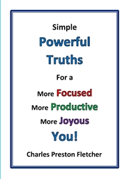 Simple Powerful Truths For a More Focused...More Productive...More Joyous You! cover image