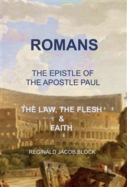 ROMANS, THE EPISTLE OF PAUL, THE LAW, THE FLESH & FAITH cover image