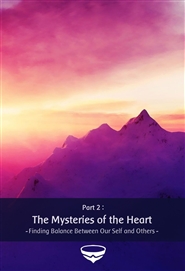 The Mysteries of the Heart - Finding Emotional Balance Between Self and Others cover image