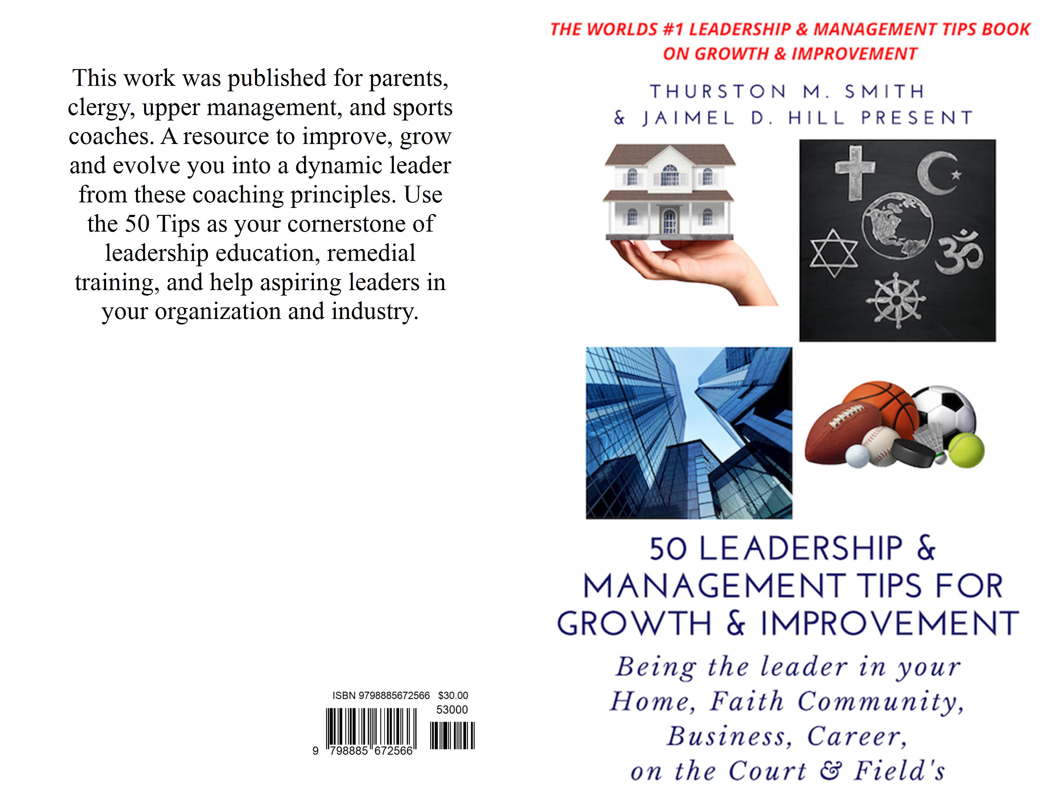 50 LEADERSHIP & MANAGEMENT TIPS FOR GROWTH & IMPROVEMENT: Being the leader in your Home, Faith Community, Business, Career, on the Court & Field