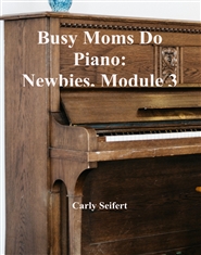Busy Moms Do Piano: Newbies, Module 3 cover image