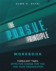 The P,U,R,S,U,E, Principle: Turbulent Times, Effective Change for You and Your Organization WORKBOOK cover image