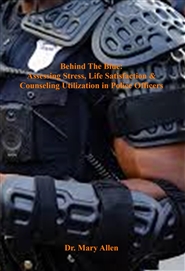 Behind The Blue:  Assessing Stress, Life Satisfaction & Counseling Utilization in Police Officers cover image
