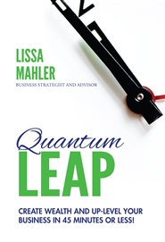 Quantum Leap: Create Wealth and Up-Level Your Business in 45 Minutes or Less! cover image