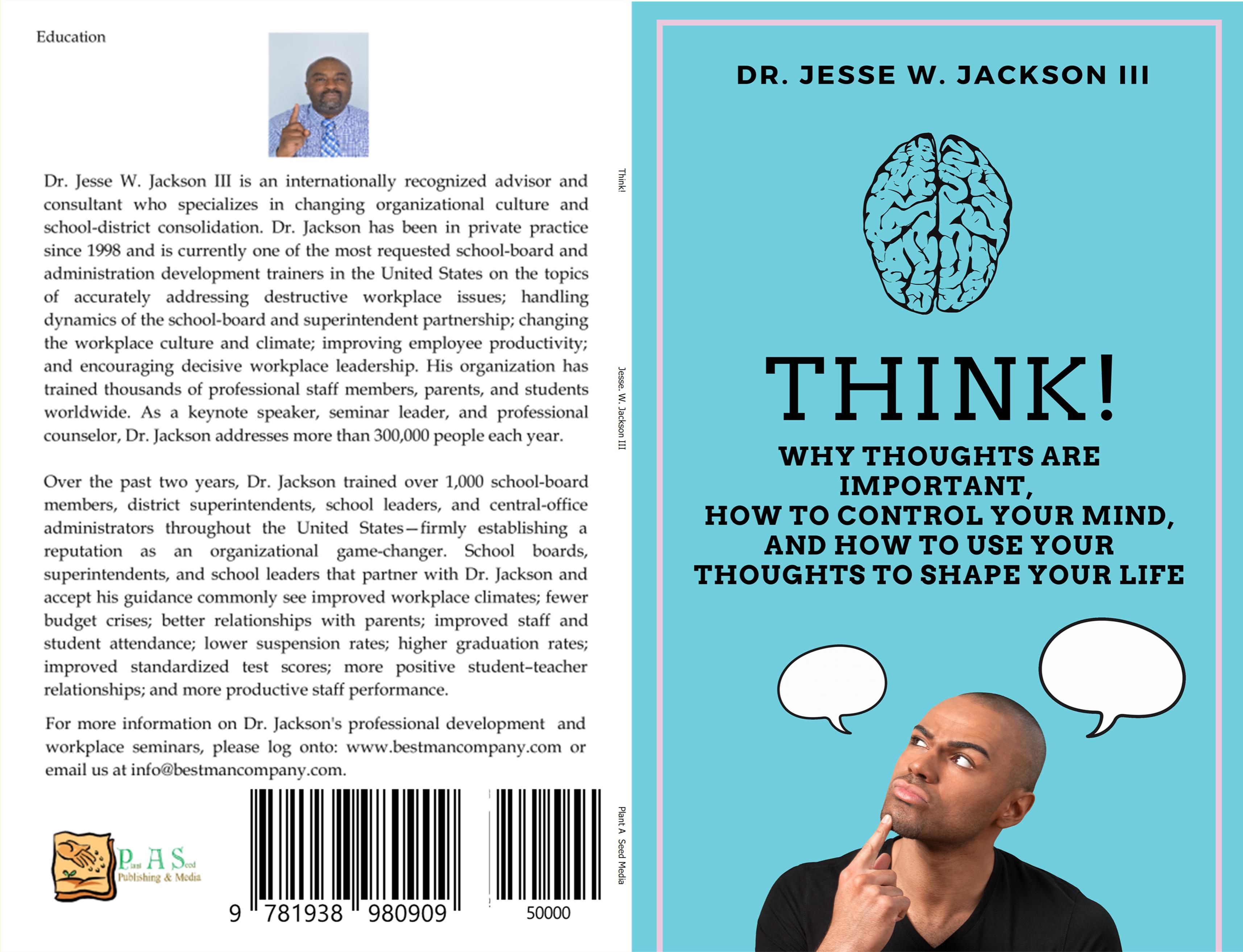Think! Why Thoughts Are Important, How to Control Your Mind, And How To Use Your Thoughts To Shape Your Life cover image