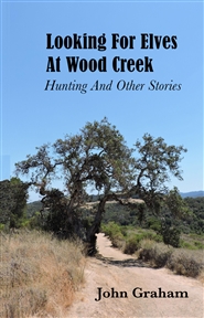 Looking For Elves At Wood Creek: Hunting And Other Stories cover image