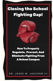 Closing the School Fighting Gap!   How To Properly Regulate,  Prevent, And Eliminate Fighting From A School Campus cover image