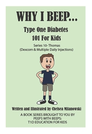 Why I Beep. Type One Diabetes 101 for Kids. (Thomas - Dexcom & Multiple Daily Injections cover image