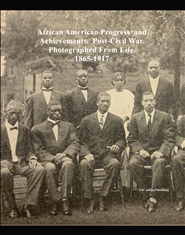 African American Progress And Achievements Photographed From Life.  Post-Civil War. 1865-1917. cover image