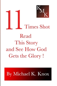 11 Times Shot.. . Read this Story and See How God Gets the Glory cover image