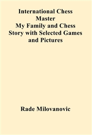 International Chess Master My Family and Chess Story with Selected Games and Pictures cover image