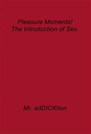 Pleasure Moments! The introduction of Sex. cover image