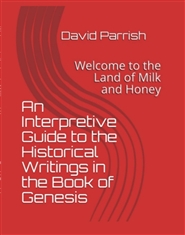 An Interpretive Guide to the Historical Writings in the Book of Genesis - Welcome to the Land of Milk and Honey cover image