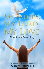 My Father, My Lord, My Love: Now Reveal Your Glory cover image