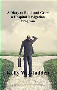 A Diary to Build and Grow a Hospital Navigation Program cover image