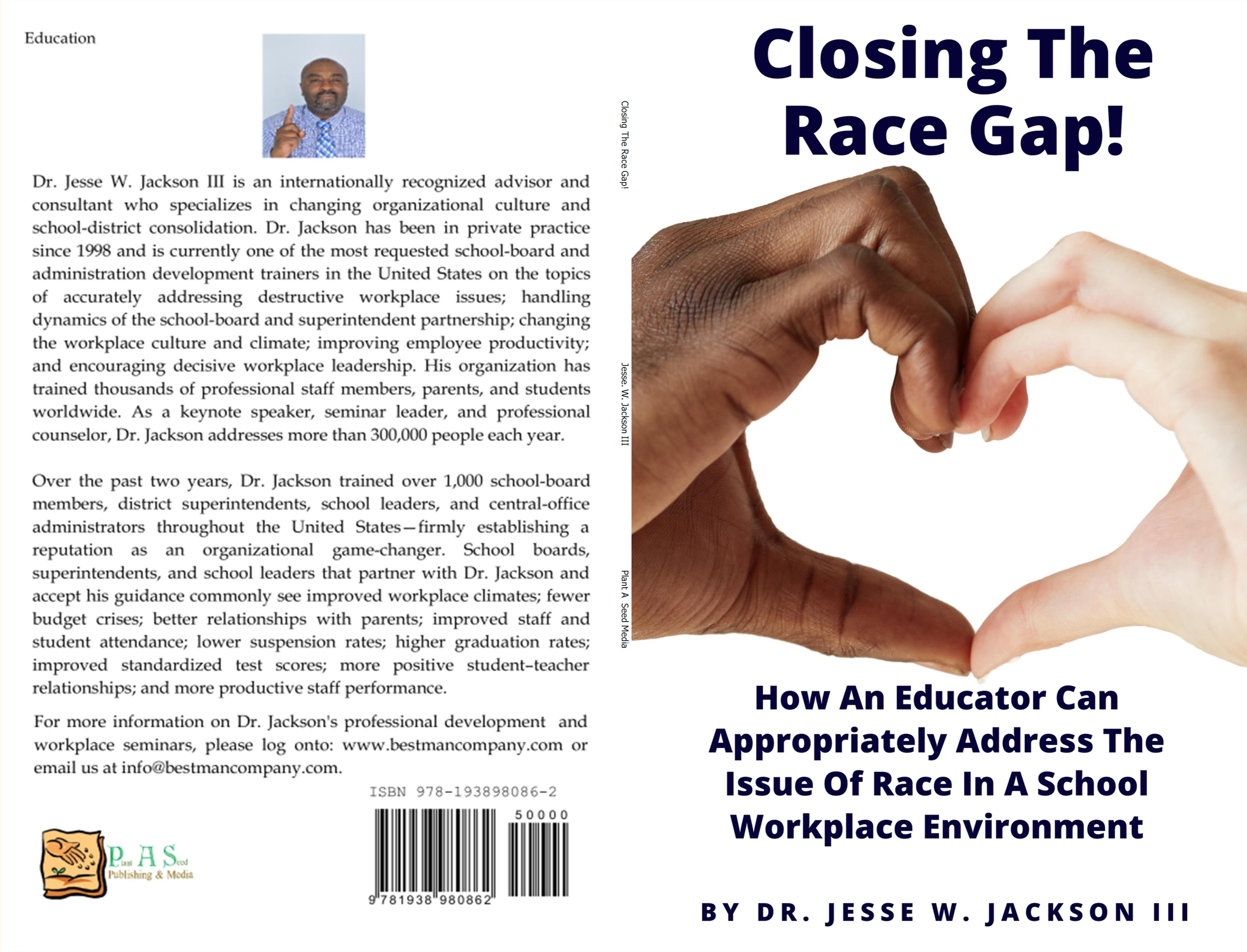 Closing The  Race Gap!  How An Educator Can Appropriately Address The Issue Of Race In A School Workplace Environment cover image