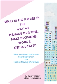 What is the Future in the way we Manage our Time, Make Decisions, Work & Get Educated cover image