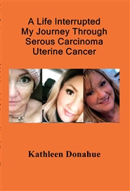 A Life Interrupted
My Journey Through Serous Carcinoma cover image