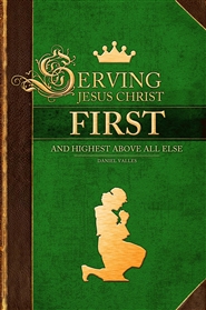 Serving Jesus Christ First and Highest Above All Else cover image