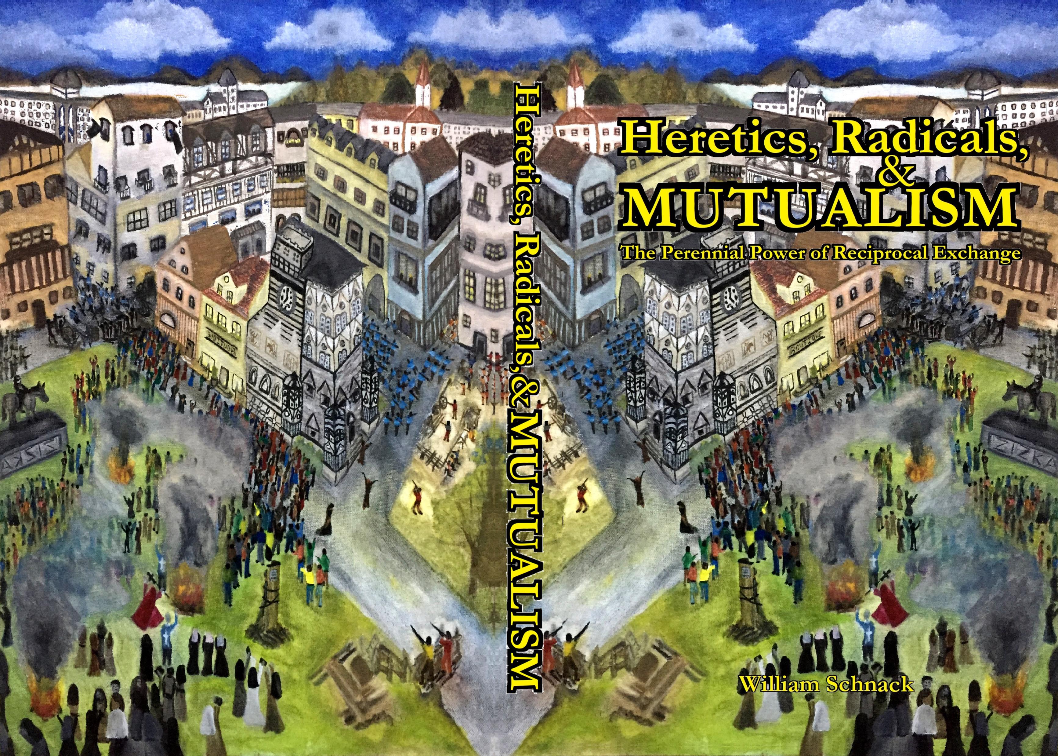 Heretics, Radicals, & MUTUALISM: The Perennial Power of Reciprocal Exchange cover image