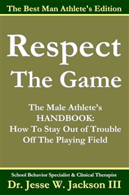 Respect The Game: The Male Athlete’s HANDBOOK: How To Stay Out of Trouble Off The Playing Field cover image